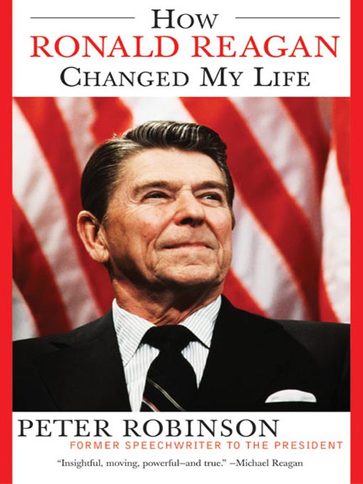 Title details for How Ronald Reagan Changed My Life by Peter Robinson - Available